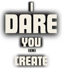 I Dare You to Create